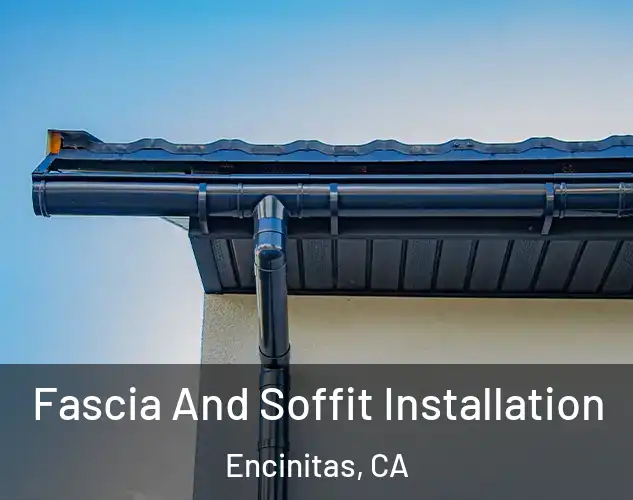  Fascia And Soffit Installation Encinitas, CA