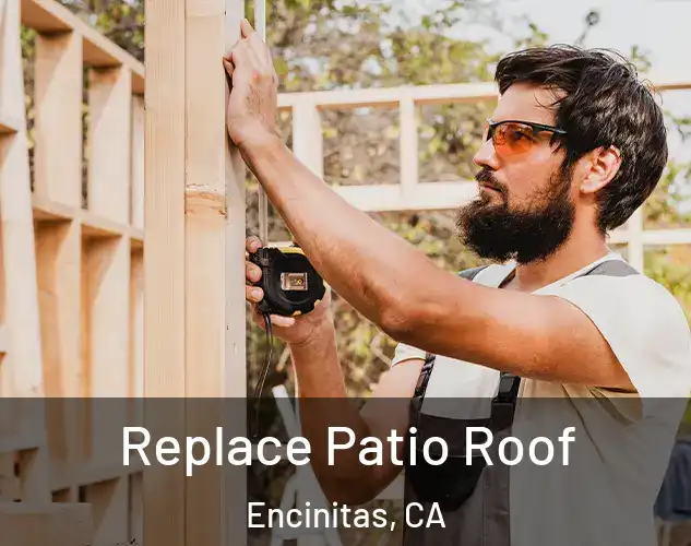  Replace Patio Roof Encinitas, CA